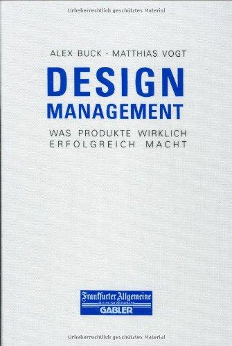 Design-Management: Was Produkte wirklich erfolgreich macht (FAZ - Gabler Edition)