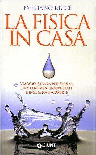 La fisica in casa. La scienza dentro la quotidianità