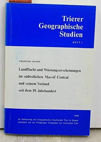 Landflucht und Wüstungserscheinungen im südöstlichen Massif Central und seinem Vorland seit dem 19. Jahrhundert. Trierer Geographische Studien Heft 1