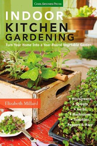 Indoor Kitchen Gardening: Turn Your Home Into a Year-Round Vegetable Garden: Microgreens, Sprouts, Herbs, Mushrooms