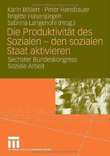 Die Produktivität des Sozialen - den sozialen Staat aktivieren: Sechster Bundeskongress Soziale Arbeit