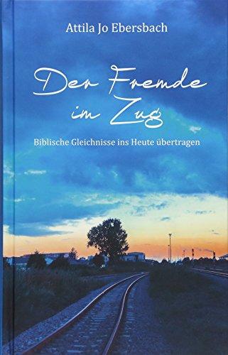 Der Fremde im Zug: Biblische Gleichnisse ins Heute übertragen.