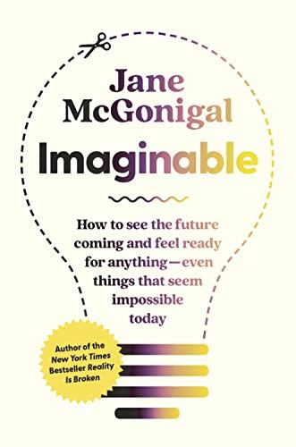 Imaginable: How to See the Future Coming and Feel Ready for Anything―Even Things That Seem Impossible Today