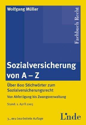 Sozialversicherung von A - Z: Über 800 Stichwörter zum Sozialversicherungsrecht, von Abfertigung bis Zwangsverwaltung