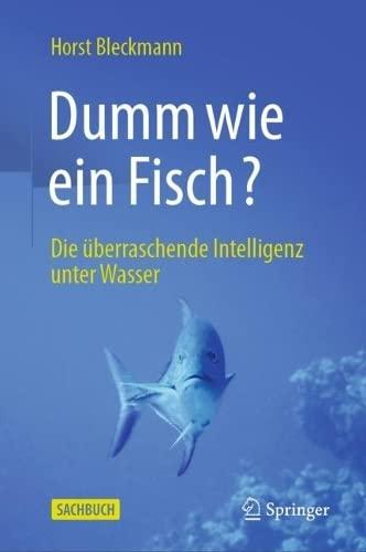 Dumm wie ein Fisch?: Die überraschende Intelligenz unter Wasser