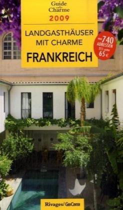 Landgasthäuser mit Charme in Frankreich 2009: Bed and Breakfast auf französische Art. 700 Adressen und 38 Straßenkarten