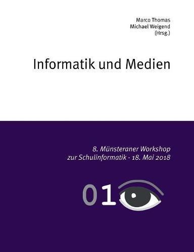 Informatik und Medien: 8. Münsteraner Workshop zur Schulinformatik