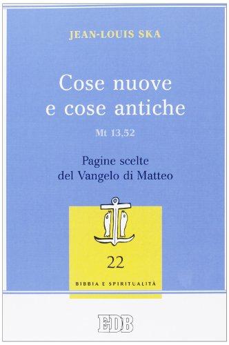 Cose nuove e cose antiche (Mt 13,52). Pagine scelte del Vangelo di Matteo (Lettura pastorale della Bibbia, Band 86)