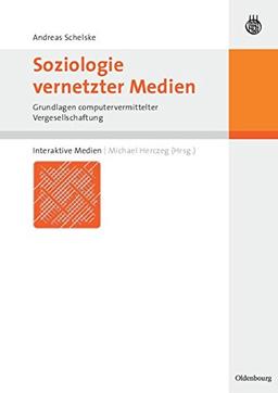 Soziologie vernetzter Medien: Grundlagen computervermittelter Vergesellschaftung (Interaktive Medien)