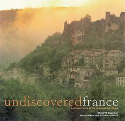 Undiscovered France: An Insider's Guide to the Most Beautiful Villages