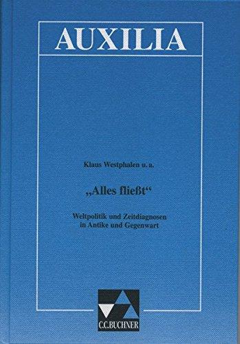 Auxilia / Unterrichtshilfen für den Lateinlehrer: Auxilia / "Alles fließt": Unterrichtshilfen für den Lateinlehrer / Weltpolitik und Zeitdiagnosen in Antike und Gegenwart