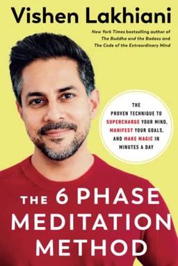 The 6 Phase Meditation Method: The Proven Technique to Supercharge Your Mind, Manifest Your Goals, and Make Magic in Minutes a Day