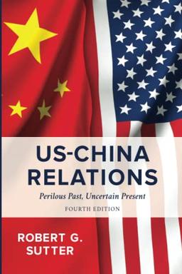 US-China Relations: Perilous Past, Uncertain Present: Perilous Past, Uncertain Present, Fourth Edition