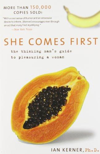 She Comes First: The Thinking Man's Guide to Pleasuring a Woman