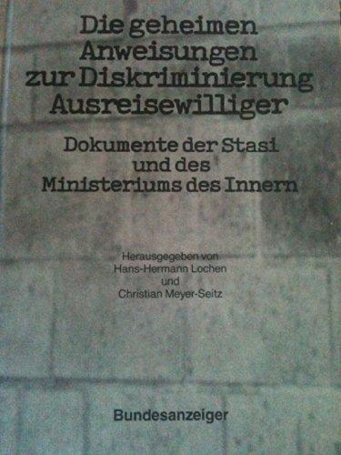 Die geheimen Anweisungen zur Diskriminierung Ausreisewilliger. Dokumente der Stasi und des Ministeriums des Innern