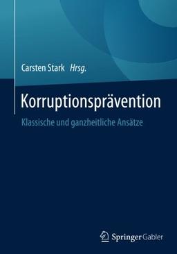 Korruptionsprävention: Klassische und ganzheitliche Ansätze