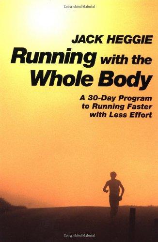 Running with the Whole Body: A 30-Day Program to Running Faster with Less Effort