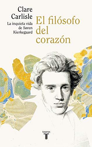 El filósofo del corazón: La inquieta vida de Sören Kierkegaard (Biografías)