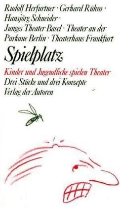 Spielplatz 20: Kinder und Jugendliche spielen Theater. Drei Theaterstücke und drei Konzepte