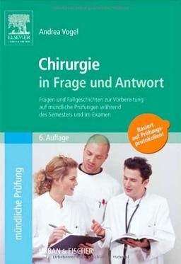 Chirurgie in Frage und Antwort: Fragen und Fallgeschichten zur Vorbereitung auf  mündliche Prüfungen während des Semesters und im Examen