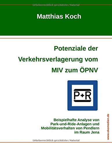 Potenziale der Verkehrsverlagerung vom MIV zum ÖPNV: Beispielhafte Analyse von Park-und-Ride-Anlagen und Mobilitätsverhalten von Pendlern im Raum Jena