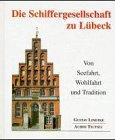 Die Schiffergesellschaft zu Lübeck. Von Seefahrt, Wohlfahrt und Tradition