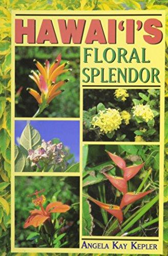 Hawaii's Floral Splendor: A Friendly Colour Identification Guide to Native and Introduced Flowers of All the Hawaiian Islands