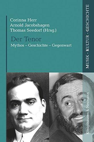 Der Tenor: Mythos - Geschichte - Gegenwart (Musik - Kultur - Geschichte)