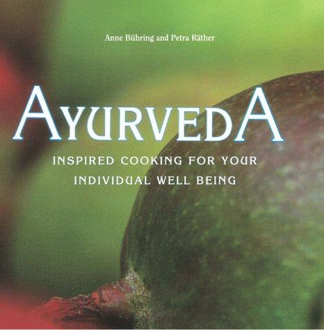 Ayurveda: Inspired Cooking for Your Individual Well Being