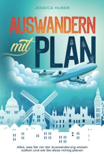 Auswandern mit Plan: Alles, was Sie vor der Auswanderung wissen sollten und wie Sie diese richtig planen