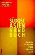 Südostasien-Handbuch: Geschichte, Gesellschaft, Politik, Wirtschaft, Kultur