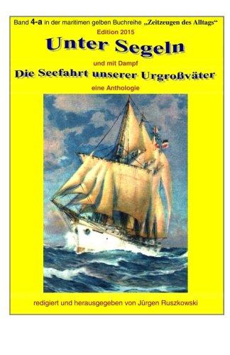 Unter Segeln und mit Dampf - die Seefahrt unserer Urgrossvaeter: Band 4-a in der maritimen gelben Buchreihe bei Juergen Ruszkowski (maritime gelbe Buchreihe, Band 79)