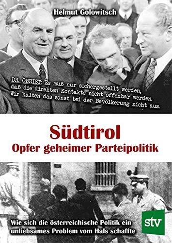 Südtirol - Opfer geheimer Parteipolitik: Wie sich die österreichische Politik ein unliebsames Problem vom Hals schaffte