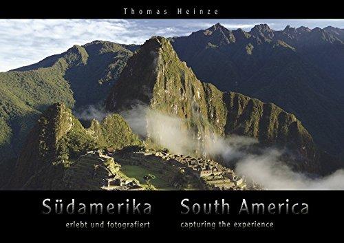 Südamerika - erlebt und fotografiert / South America - capturing the experience: Ein Premium-Bildband mit hochwertiger Umschlag-Hochglanzlackierung. ... bound and presented with 400 pictures