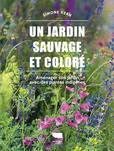 Un jardin sauvage et coloré : aménager son jardin avec des plantes indigènes