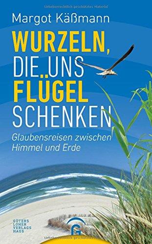 Wurzeln, die uns Flügel schenken: Glaubensreisen zwischen Himmel und Erde