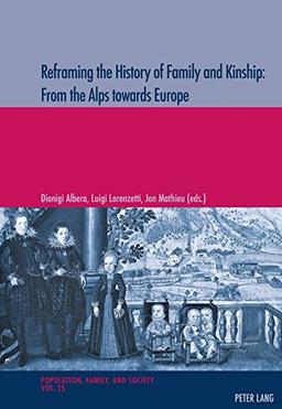 Reframing the History of Family and Kinship: From the Alps towards Europe (Population, Famille et Société / Population, Family, and Society)