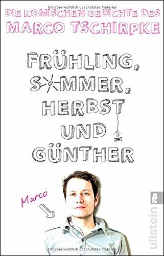 Frühling, Sommer, Herbst und Günther: Die komischen Gedichte von Marco Tschirpke