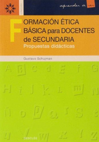 Formación ética básica para docentes de secundaria. Propuestas didácticas (Aprender a ser)