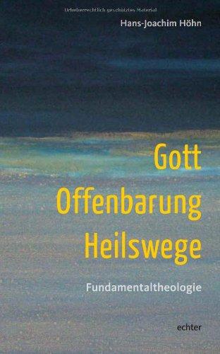 Gott - Offenbarung - Heilswege: Fundamentaltheologie