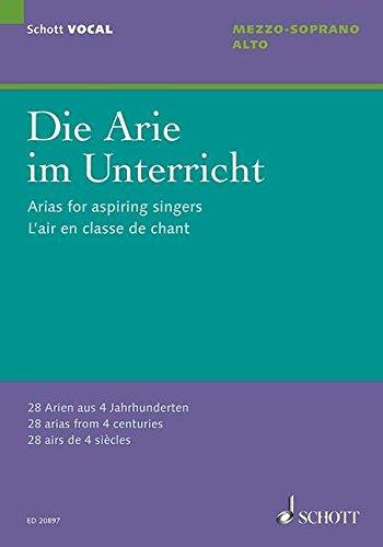 Die Arie im Unterricht: 28 Arien aus 4 Jahrhunderten. Mezzo-Sopran/Alt und Klavier. (Schott VOCAL)