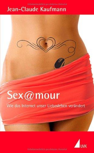 Sex@mour: Wie das Internet unser Liebesleben verändert