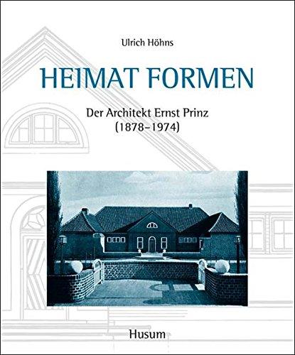 Heimat Formen: Der Architekt Ernst Prinz (1878-1974)