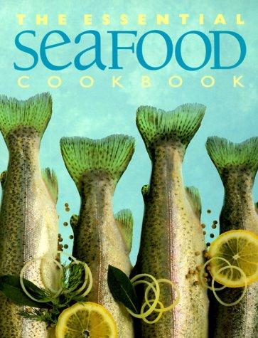 The Essential Seafood Cookbook (Essential Cookbooks (Whitecap Paperback))