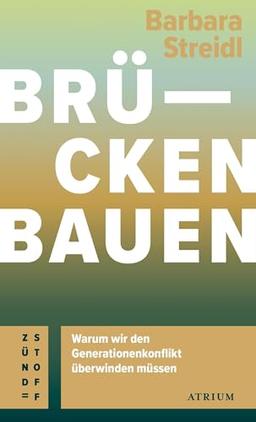 Brücken bauen: Warum wir den Generationenkonflikt überwinden müssen (Atrium Zündstoff)