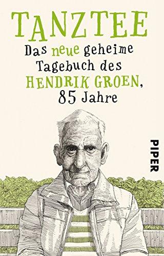 Tanztee: Das neue geheime Tagebuch des Hendrik Groen, 85 Jahre