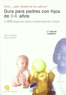 Pero -- ¿Qué tienen en la cabeza? : guía para padres con hijos de 0 a 6 años : 1000 argucias para comprenderlos mejor (Psicoanálisis. Claves de lo cotidiano, Band 1)