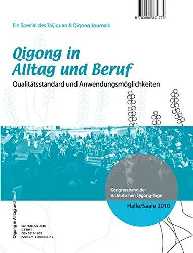 Qigong in Alltag und Beruf: Qualitätsstandard und Anwendungsmöglichkeiten - Kongressband der 9. Deutschen Qigong-Tage 2010 in Halle/Saale