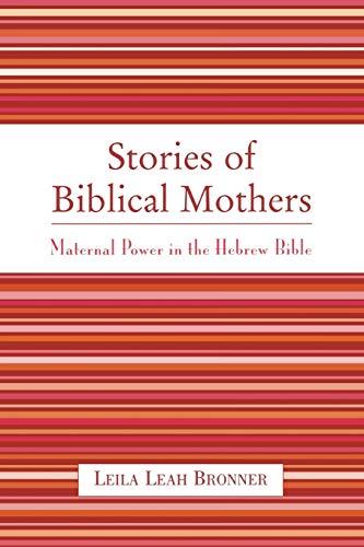 Stories of Biblical Mothers: Maternal Power in the Hebrew Bible