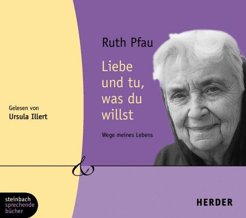 Liebe und tu, was du willst. Wege meines Lebens. 3 CDs (Herder & steinbach sprechende bücher)